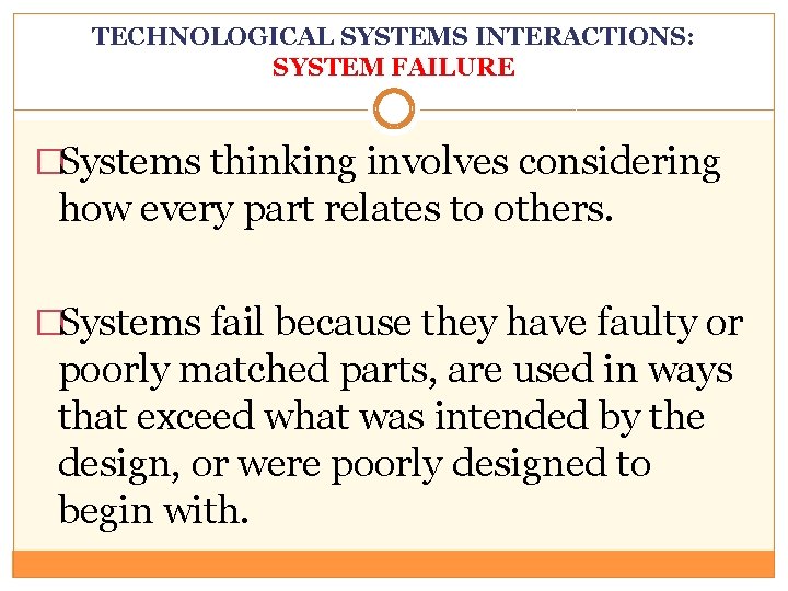 TECHNOLOGICAL SYSTEMS INTERACTIONS: SYSTEM FAILURE �Systems thinking involves considering how every part relates to