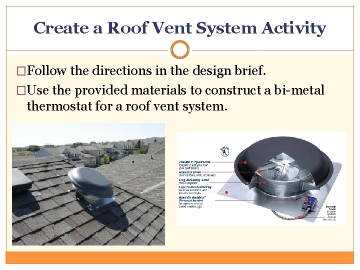 Create a Roof Vent System Activity �Follow the directions in the design brief. �Use