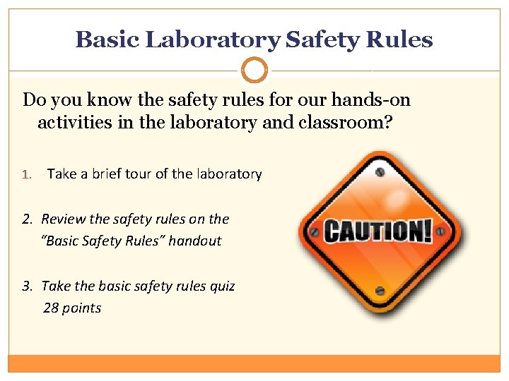 Basic Laboratory Safety Rules Do you know the safety rules for our hands-on activities