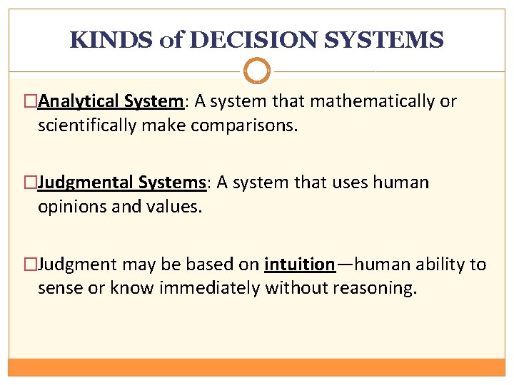 KINDS of DECISION SYSTEMS �Analytical System: A system that mathematically or scientifically make comparisons.