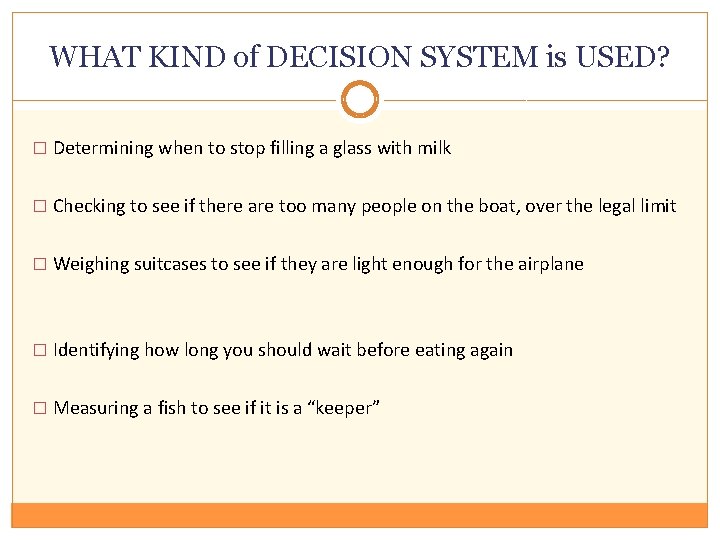 WHAT KIND of DECISION SYSTEM is USED? � Determining when to stop filling a