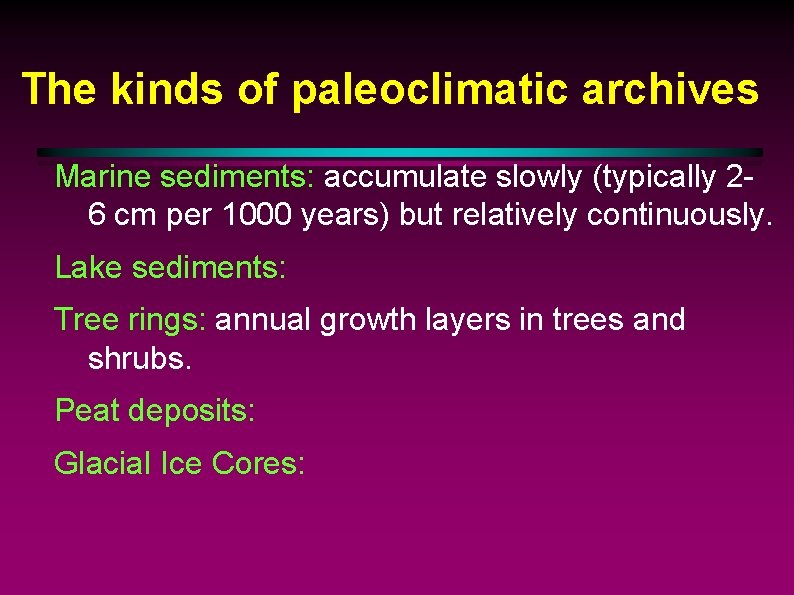 The kinds of paleoclimatic archives Marine sediments: accumulate slowly (typically 26 cm per 1000