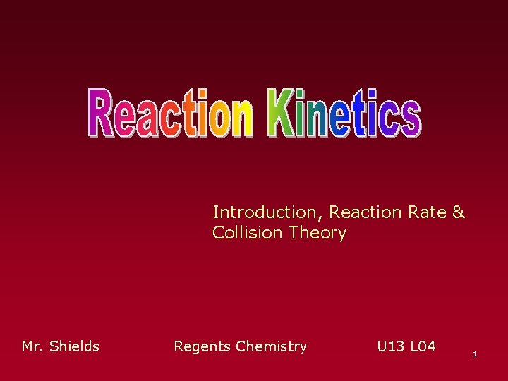 Introduction, Reaction Rate & Collision Theory Mr. Shields Regents Chemistry U 13 L 04