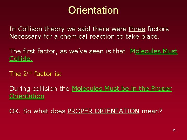 Orientation In Collison theory we said there were three factors Necessary for a chemical
