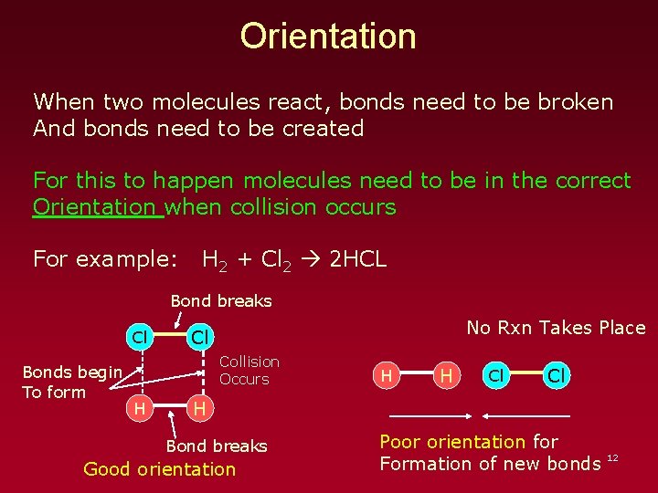 Orientation When two molecules react, bonds need to be broken And bonds need to