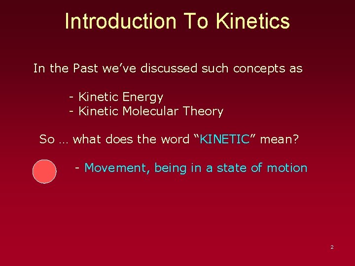 Introduction To Kinetics In the Past we’ve discussed such concepts as - Kinetic Energy