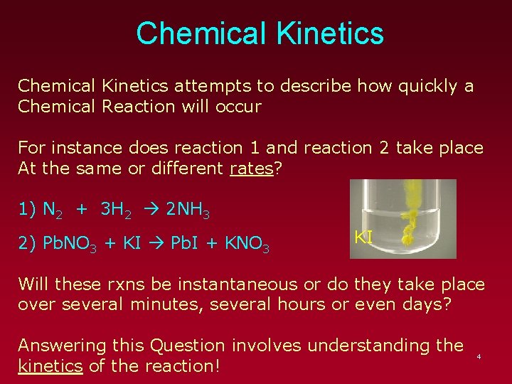 Chemical Kinetics attempts to describe how quickly a Chemical Reaction will occur For instance