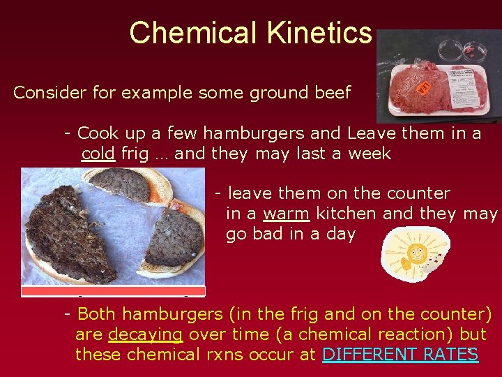 Chemical Kinetics Consider for example some ground beef - Cook up a few hamburgers