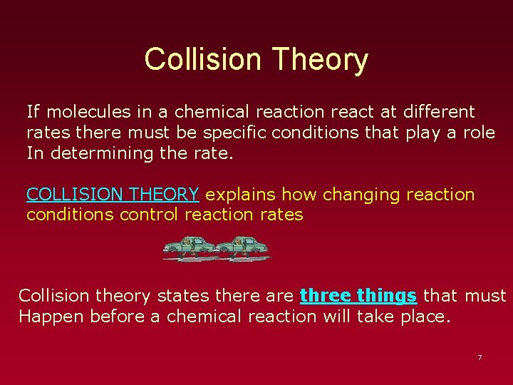 Collision Theory If molecules in a chemical reaction react at different rates there must