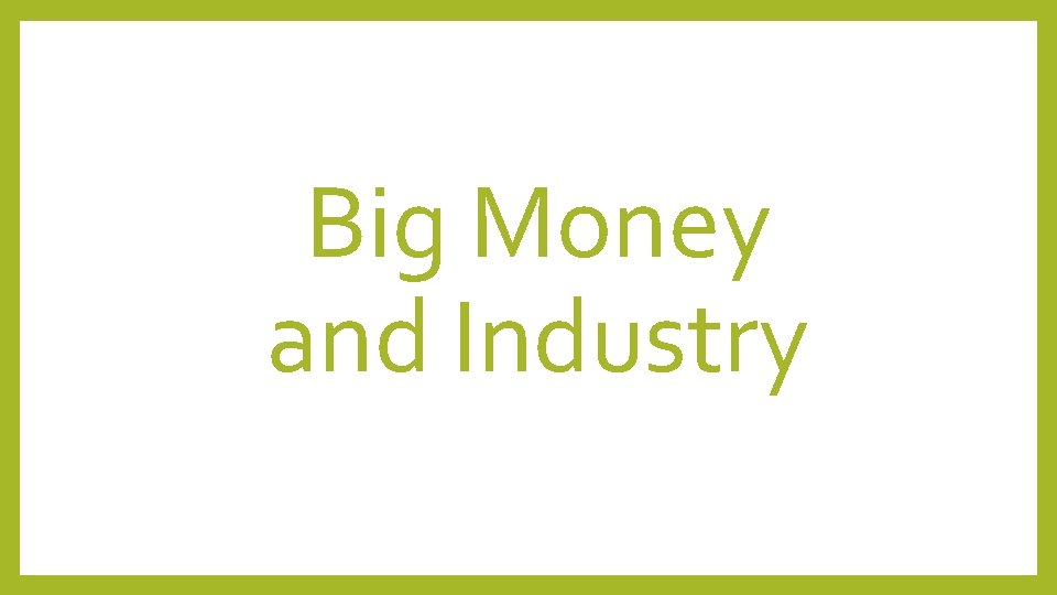 Big Money and Industry 