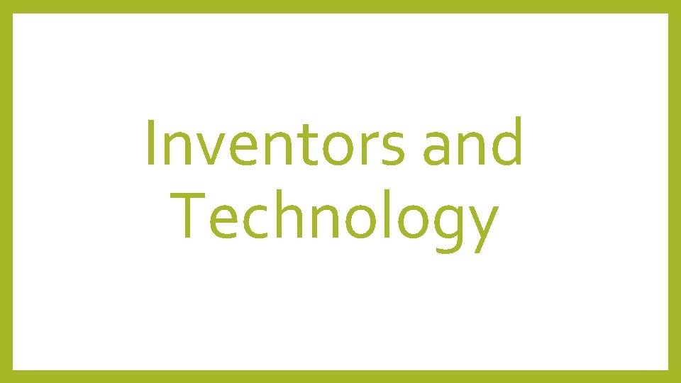 Inventors and Technology 