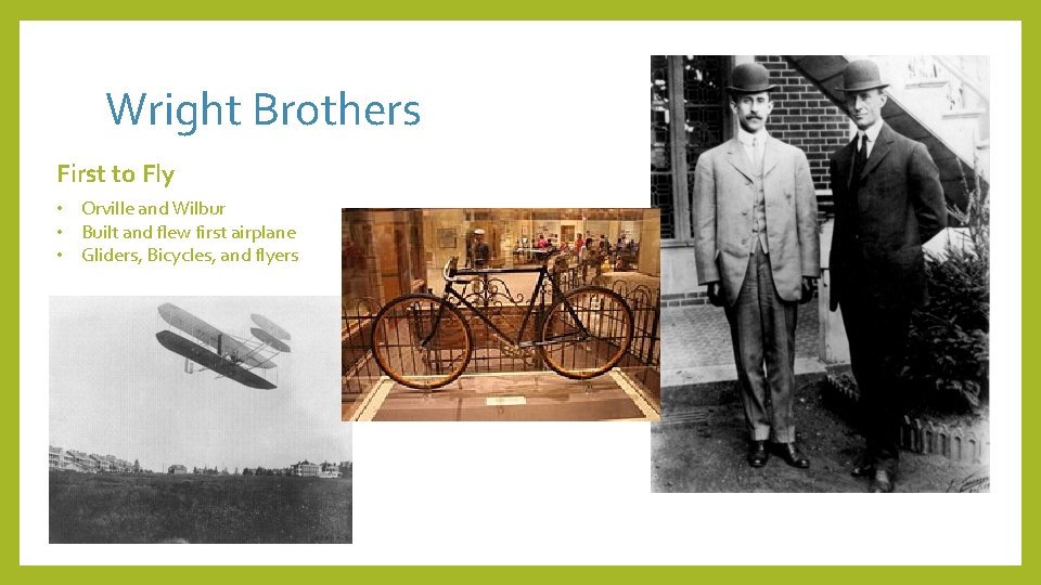 Wright Brothers First to Fly • Orville and Wilbur • Built and flew first