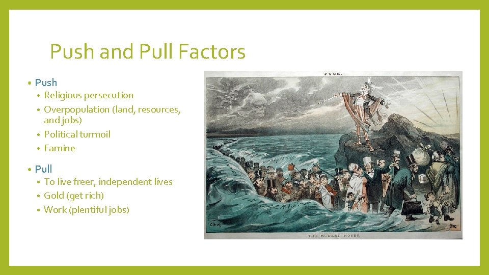 Push and Pull Factors • Push Religious persecution • Overpopulation (land, resources, and jobs)