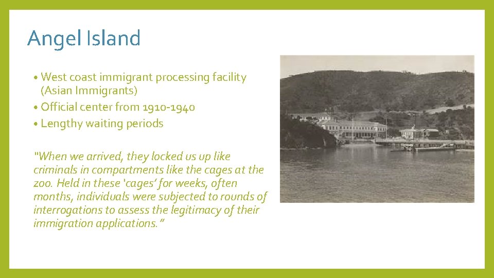 Angel Island • West coast immigrant processing facility (Asian Immigrants) • Official center from