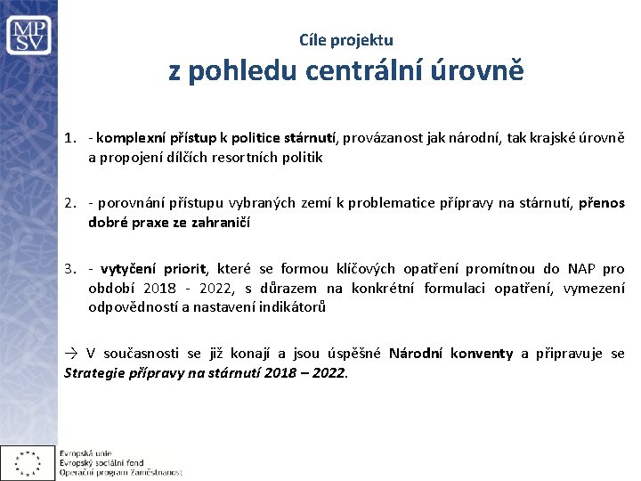 Cíle projektu z pohledu centrální úrovně 1. - komplexní přístup k politice stárnutí, provázanost