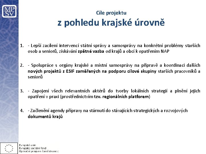 Cíle projektu z pohledu krajské úrovně 1. - Lepší zacílení intervencí státní správy a