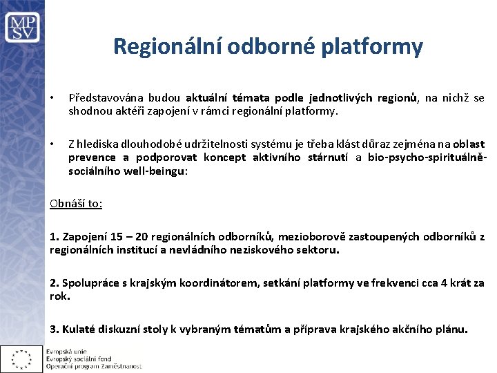 Regionální odborné platformy • Představována budou aktuální témata podle jednotlivých regionů, na nichž se