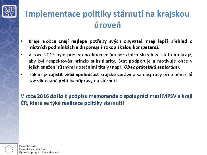 Implementace politiky stárnutí na krajskou úroveň • • • Kraje a obce znají nejlépe