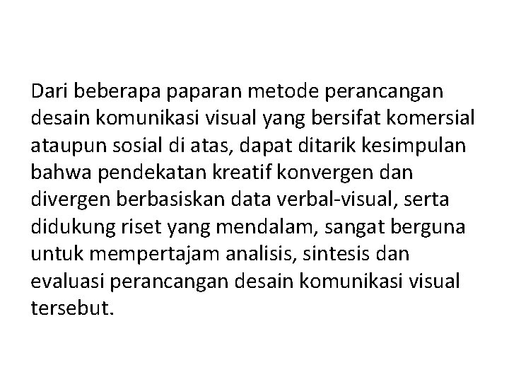 Dari beberapa paparan metode perancangan desain komunikasi visual yang bersifat komersial ataupun sosial di