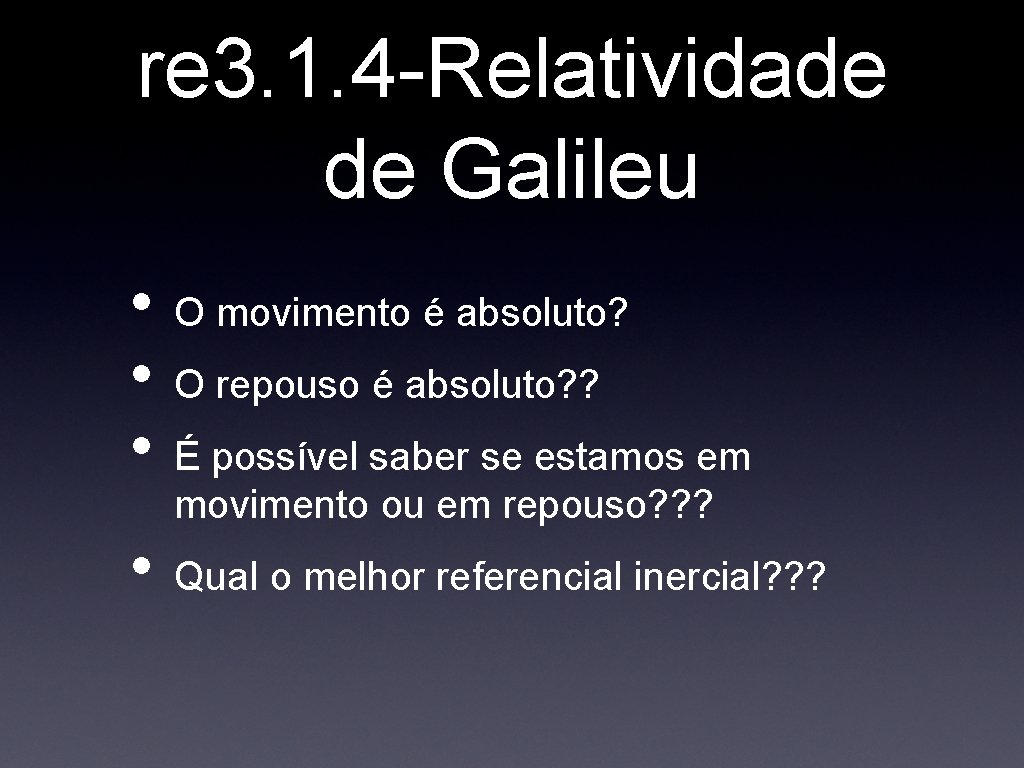 re 3. 1. 4 -Relatividade de Galileu • • O movimento é absoluto? O re 3. 1. 4 -Relatividade de Galileu • • O movimento é absoluto? O