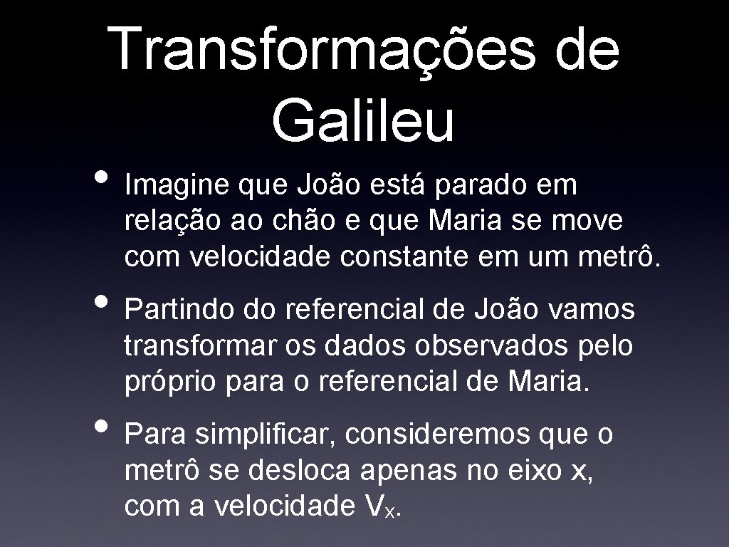 Transformações de Galileu • Imagine que João está parado em relação ao chão e Transformações de Galileu • Imagine que João está parado em relação ao chão e