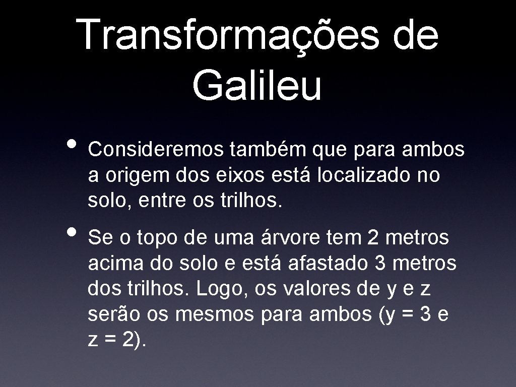 Transformações de Galileu • Consideremos também que para ambos a origem dos eixos está Transformações de Galileu • Consideremos também que para ambos a origem dos eixos está
