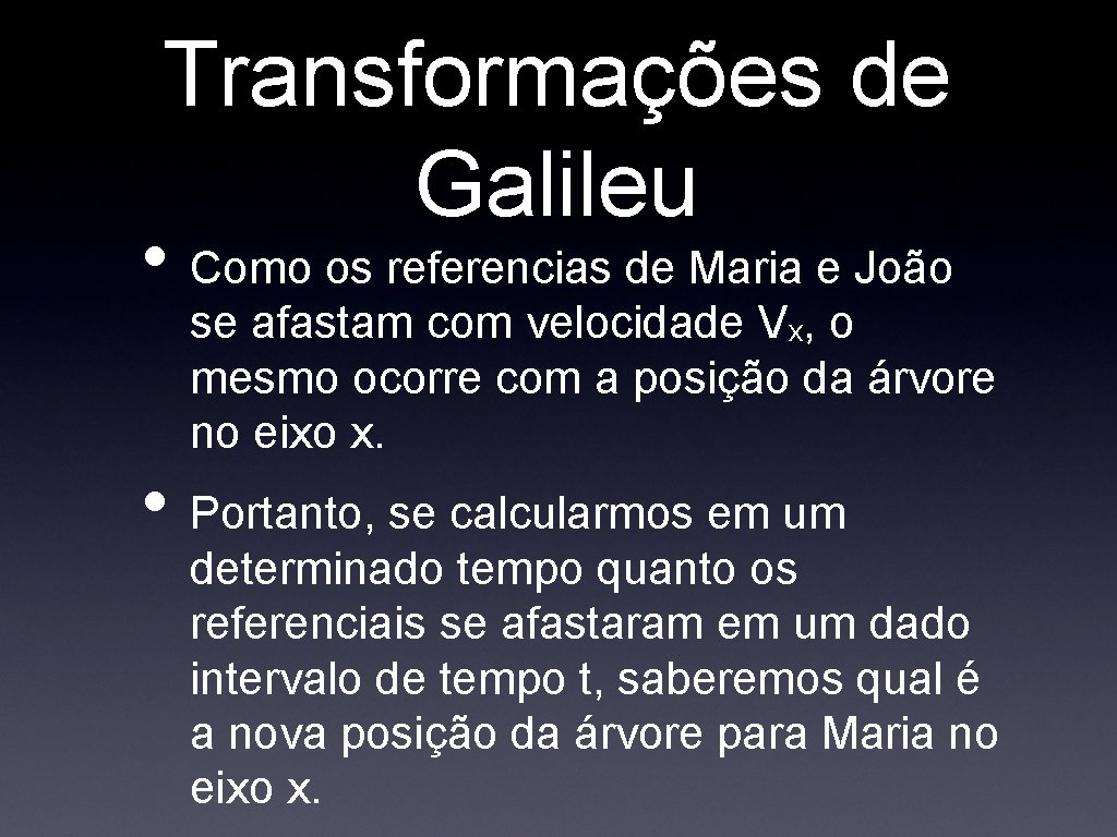 Transformações de Galileu • Como os referencias de Maria e João se afastam com Transformações de Galileu • Como os referencias de Maria e João se afastam com
