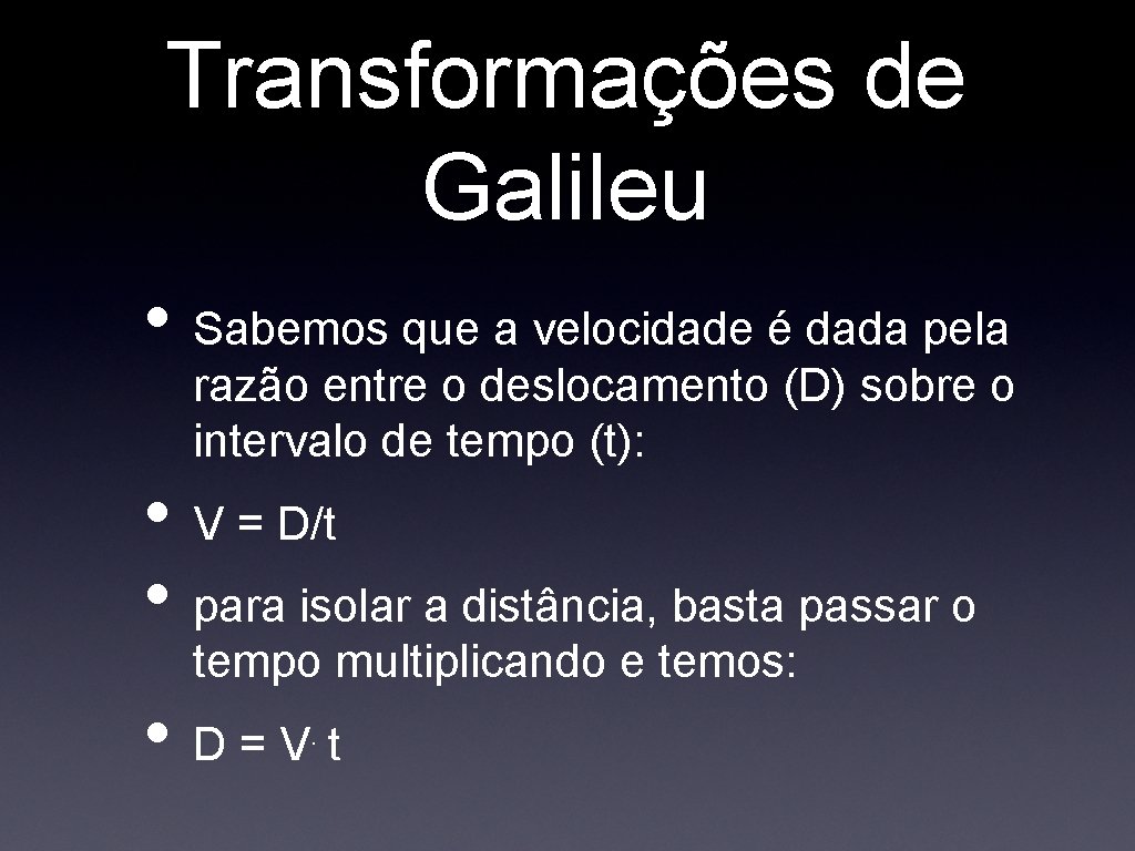 Transformações de Galileu • Sabemos que a velocidade é dada pela razão entre o Transformações de Galileu • Sabemos que a velocidade é dada pela razão entre o