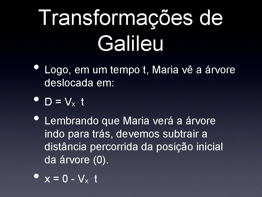 Transformações de Galileu • Logo, em um tempo t, Maria vê a árvore deslocada Transformações de Galileu • Logo, em um tempo t, Maria vê a árvore deslocada