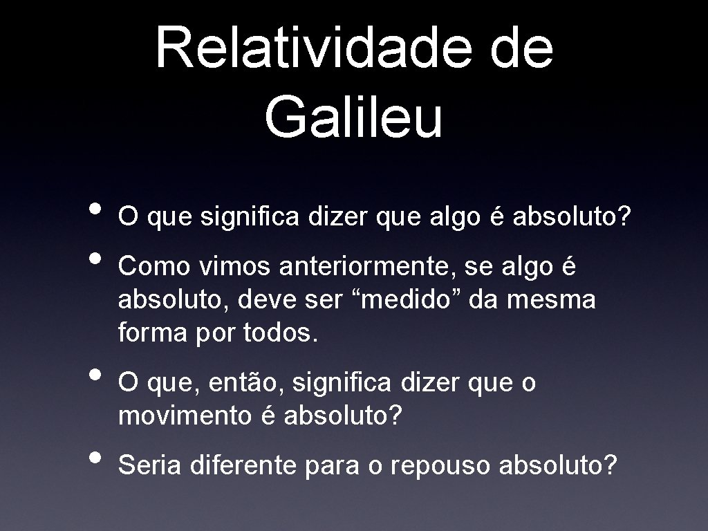 Relatividade de Galileu • • O que significa dizer que algo é absoluto? Como Relatividade de Galileu • • O que significa dizer que algo é absoluto? Como
