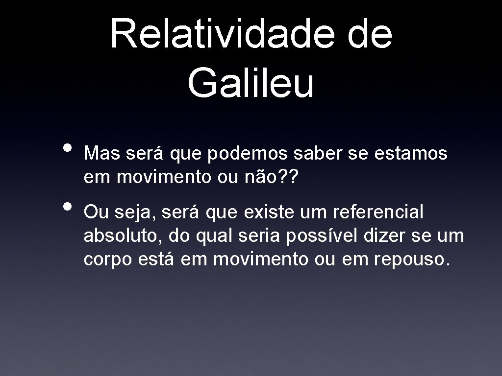 Relatividade de Galileu • • Mas será que podemos saber se estamos em movimento Relatividade de Galileu • • Mas será que podemos saber se estamos em movimento
