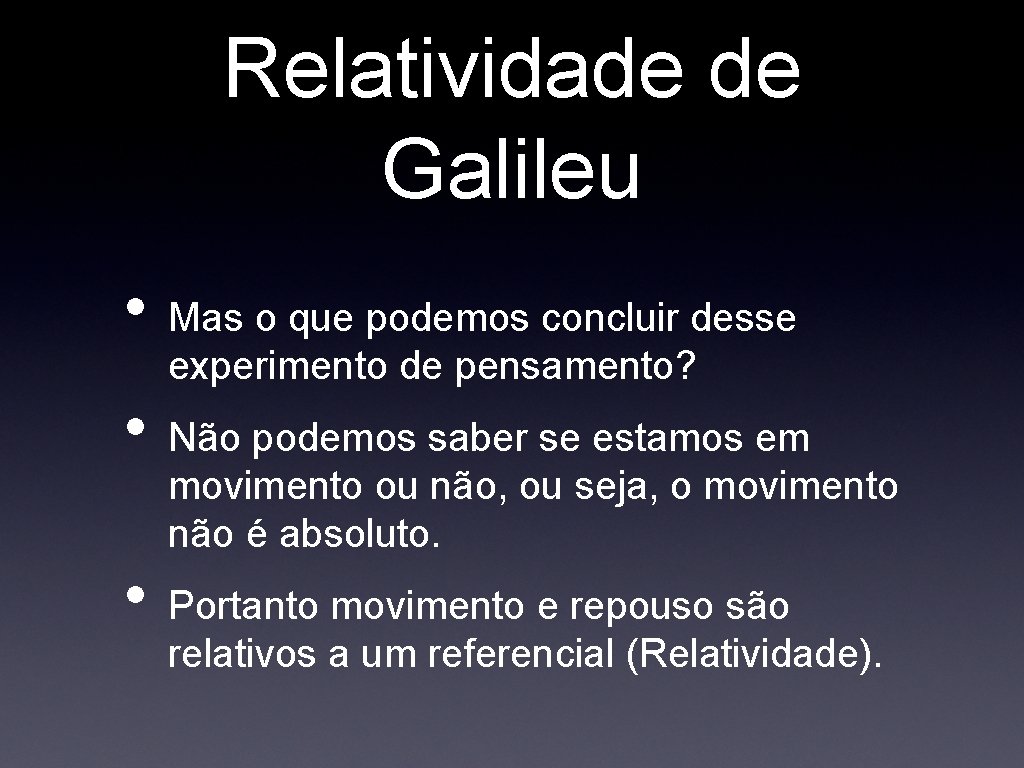 Relatividade de Galileu • • • Mas o que podemos concluir desse experimento de Relatividade de Galileu • • • Mas o que podemos concluir desse experimento de