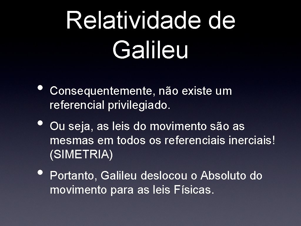 Relatividade de Galileu • • • Consequentemente, não existe um referencial privilegiado. Ou seja, Relatividade de Galileu • • • Consequentemente, não existe um referencial privilegiado. Ou seja,
