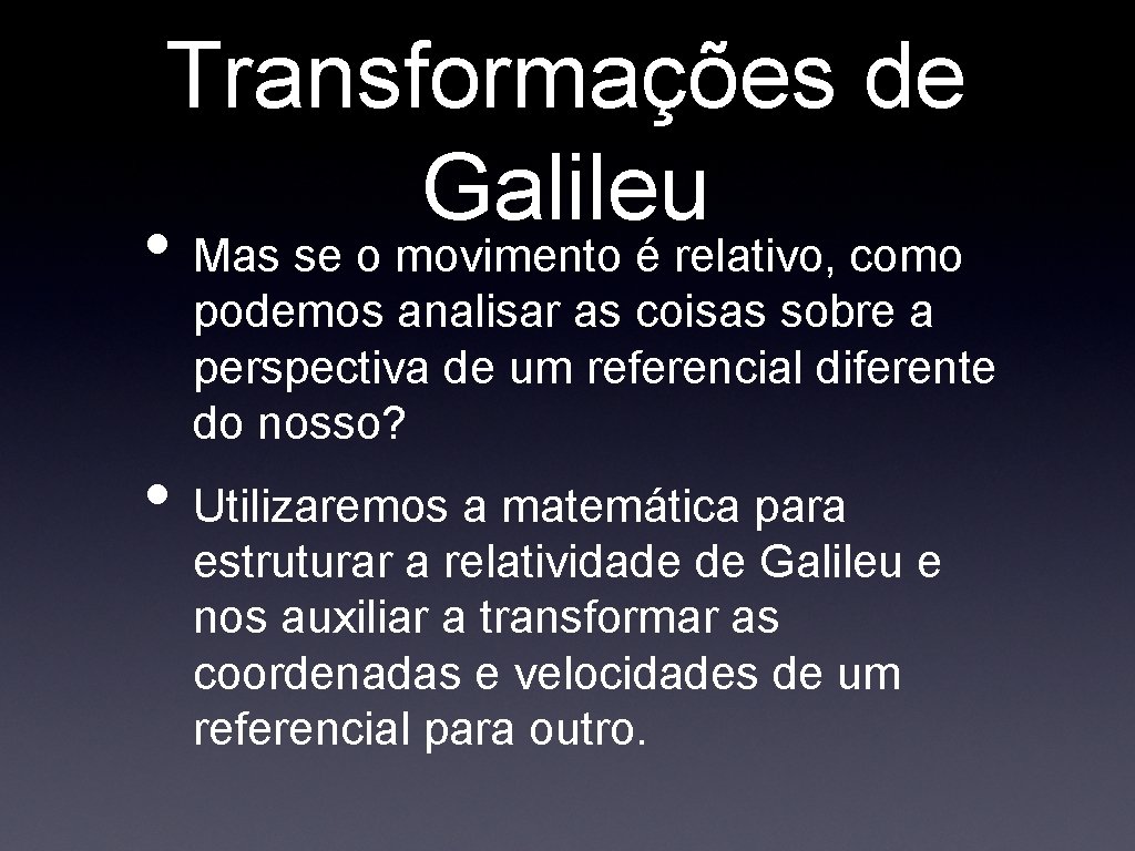 Transformações de Galileu • Mas se o movimento é relativo, como podemos analisar as Transformações de Galileu • Mas se o movimento é relativo, como podemos analisar as