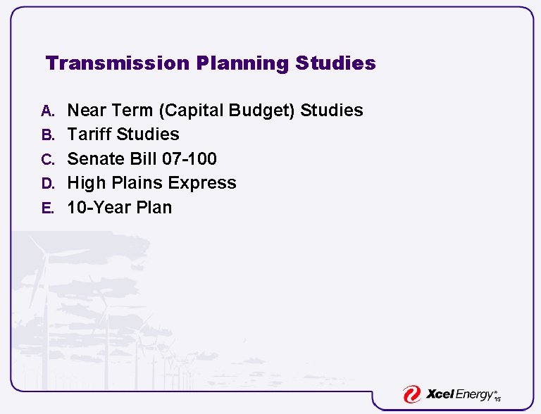 Transmission Planning Studies A. Near Term (Capital Budget) Studies B. Tariff Studies C. Senate