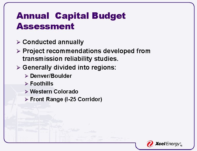 Annual Capital Budget Assessment Ø Conducted annually Ø Project recommendations developed from transmission reliability