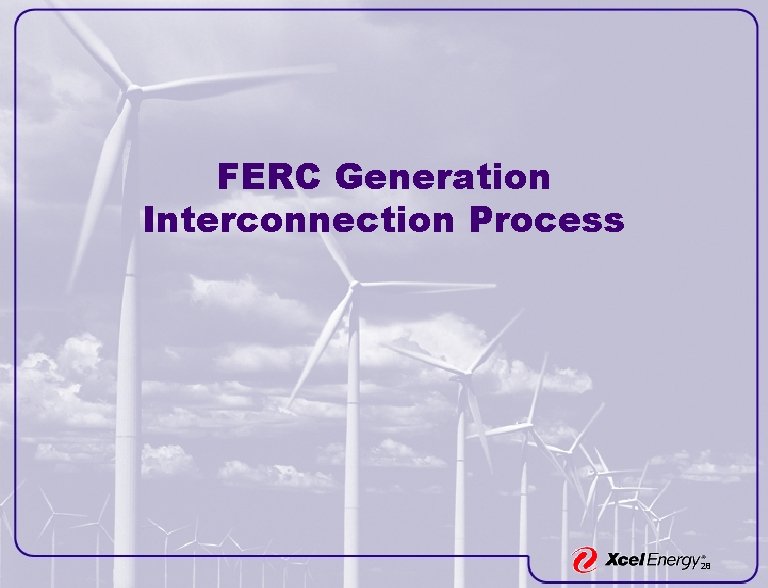 FERC Generation Interconnection Process 28 FERC Generation Interconnection Process 28