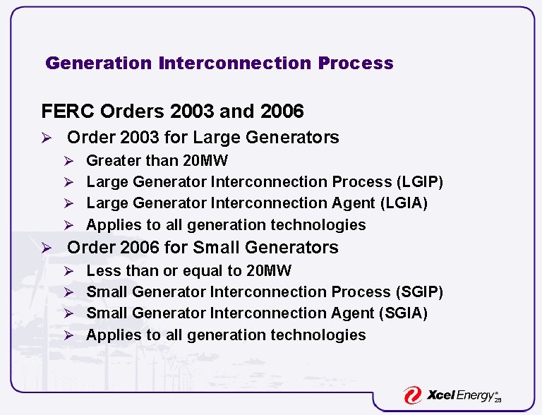 Generation Interconnection Process FERC Orders 2003 and 2006 Ø Order 2003 for Large Generators