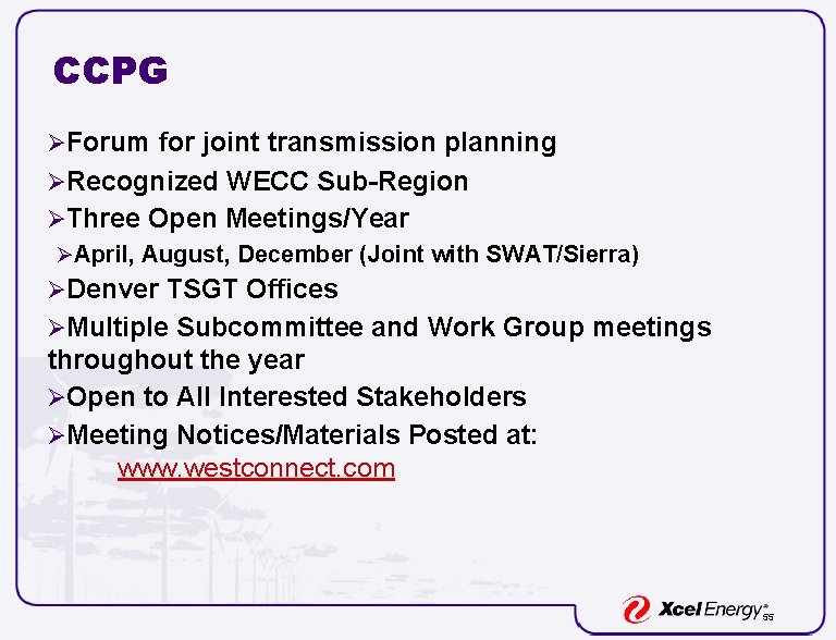CCPG ØForum for joint transmission planning ØRecognized WECC Sub-Region ØThree Open Meetings/Year ØApril, August, CCPG ØForum for joint transmission planning ØRecognized WECC Sub-Region ØThree Open Meetings/Year ØApril, August,