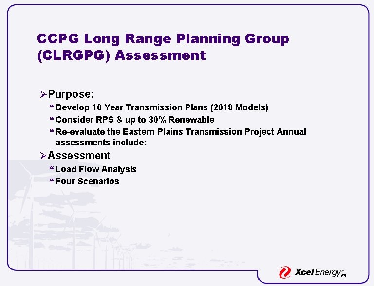 CCPG Long Range Planning Group (CLRGPG) Assessment ØPurpose: } Develop 10 Year Transmission Plans