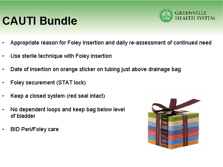 CAUTI Bundle • Appropriate reason for Foley insertion and daily re-assessment of continued need