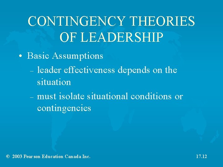 CONTINGENCY THEORIES OF LEADERSHIP • Basic Assumptions – leader effectiveness depends on the situation