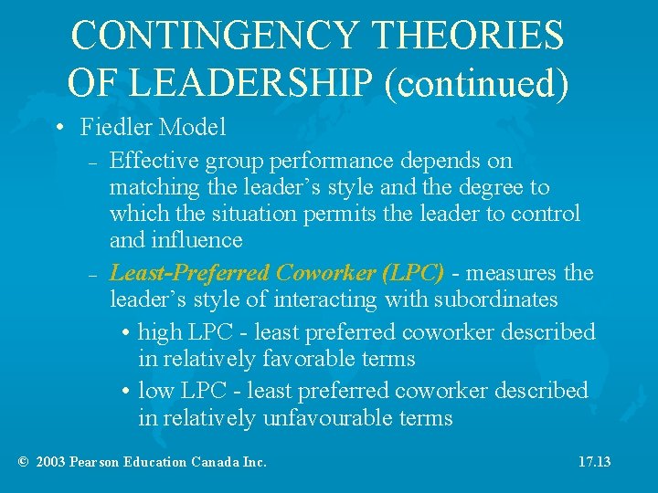 CONTINGENCY THEORIES OF LEADERSHIP (continued) • Fiedler Model – – Effective group performance depends