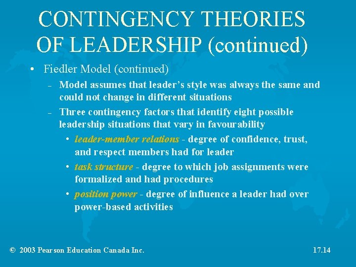 CONTINGENCY THEORIES OF LEADERSHIP (continued) • Fiedler Model (continued) – – Model assumes that