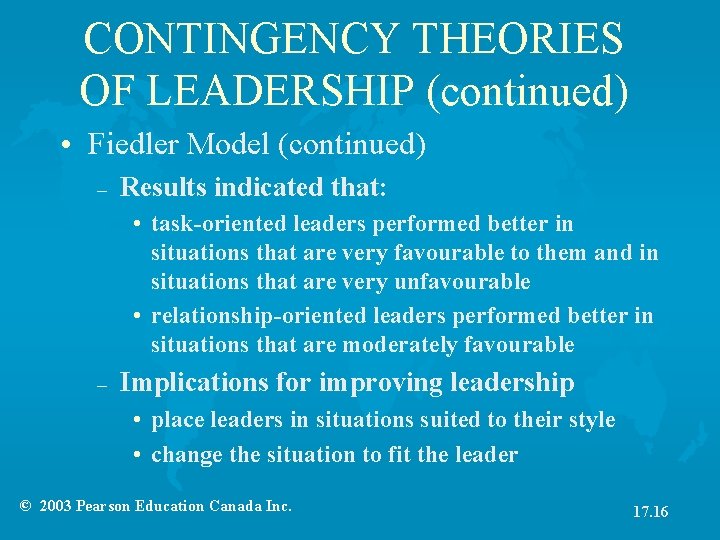 CONTINGENCY THEORIES OF LEADERSHIP (continued) • Fiedler Model (continued) – Results indicated that: •