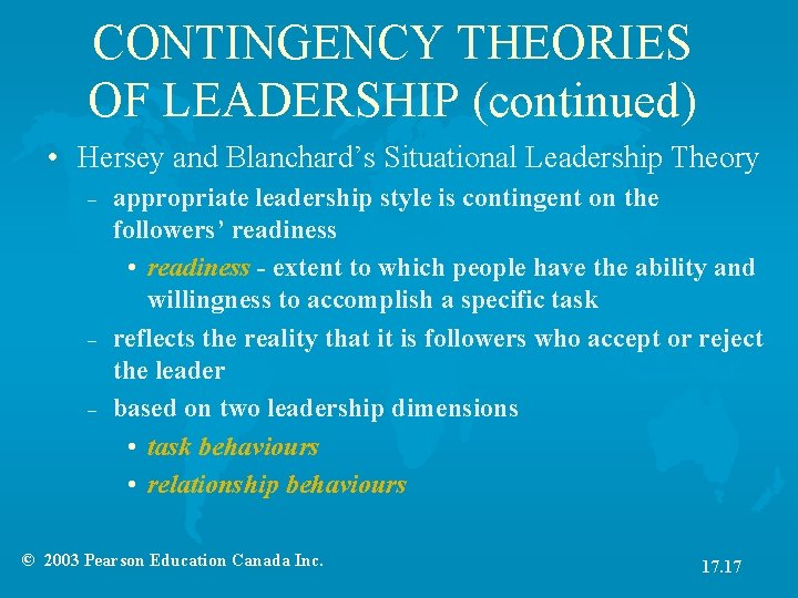 CONTINGENCY THEORIES OF LEADERSHIP (continued) • Hersey and Blanchard’s Situational Leadership Theory – –