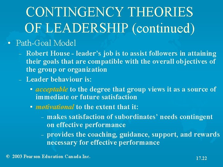 CONTINGENCY THEORIES OF LEADERSHIP (continued) • Path-Goal Model – – Robert House - leader’s