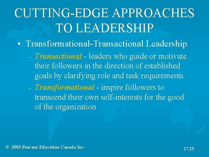 CUTTING-EDGE APPROACHES TO LEADERSHIP • Transformational-Transactional Leadership – – Transactional - leaders who guide