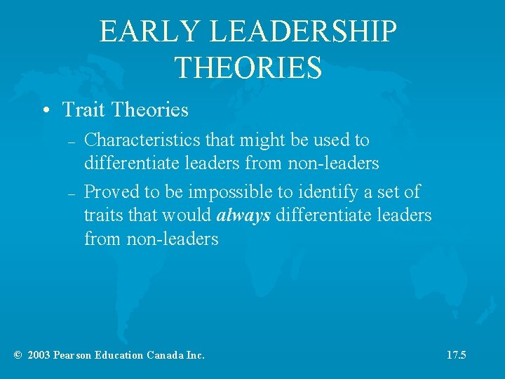 EARLY LEADERSHIP THEORIES • Trait Theories – – Characteristics that might be used to