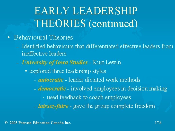 EARLY LEADERSHIP THEORIES (continued) • Behavioural Theories – – Identified behaviours that differentiated effective